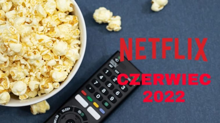 Netflix nowości czerwiec 2022