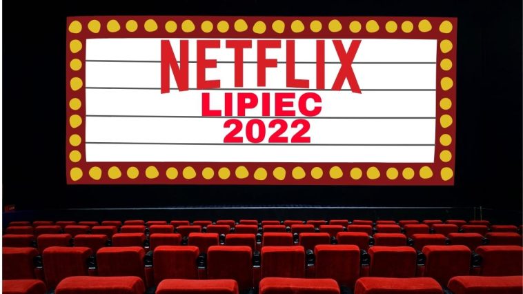 Netflix lipiec 2022 - premiery